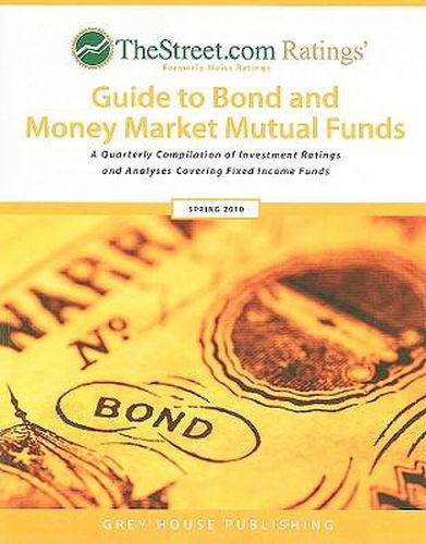 Cover image for TheStreet.com Ratings' Guide to Bond and Money Market Mutual Funds: A Quarterly Compilation of Investment Ratings and Analyses Covering Fixed Income Funds