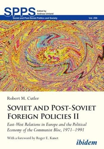 Cover image for Soviet and Post-Soviet Russian Foreign Policies II: East-West Relations in Europe and the Political Economy of the Communist Bloc, 19711991