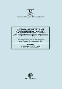 Cover image for Automated Systems Based on Human Skill: Joint Design of Technology and Organisation : A Proceedings Volume from the 5th IFAC Symposium, Berlin, Germany, 26-28 September, 1995