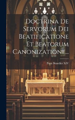 Cover image for Doctrina De Servorum Dei Beatificatione Et Beatorum Canonizatione...
