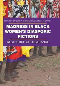 Cover image for Madness in Black Women's Diasporic Fictions: Aesthetics of Resistance