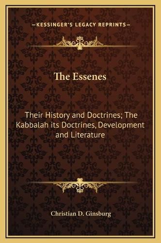 The Essenes: Their History and Doctrines; The Kabbalah Its Doctrines, Development and Literature