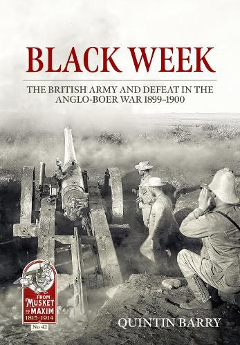 Black Week: The British Army and Defeat in the Anglo-Boer War 1899-1900