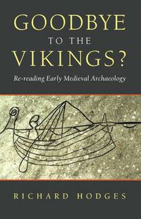 Cover image for Goodbye to the Vikings?: Re-Reading Early Medieval Archaeology