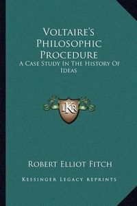 Cover image for Voltaire's Philosophic Procedure: A Case Study in the History of Ideas