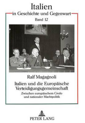 Cover image for Italien Und Die Europaeische Verteidigungsgemeinschaft: Zwischen Europaeischem Credo Und Nationaler Machtpolitik