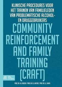 Cover image for Community Reinforcement and Family Training (Craft): Klinische Procedures Voor Het Trainen Van Familieleden Van Problematisch Alcohol- En/Of Druggebruikers