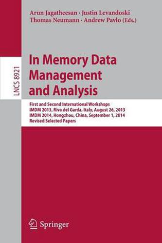Cover image for In Memory Data Management and Analysis: First and Second International Workshops, IMDM 2013, Riva del Garda, Italy, August 26, 2013, IMDM 2014, Hongzhou, China, September 1, 2014, Revised Selected Papers
