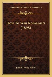 Cover image for How to Win Romanists (1898)