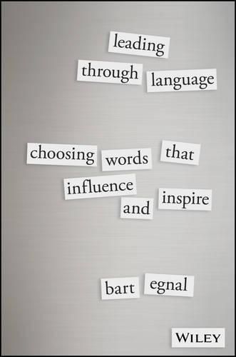 Cover image for Leading Through Language: Choosing Words That Influence and Inspire