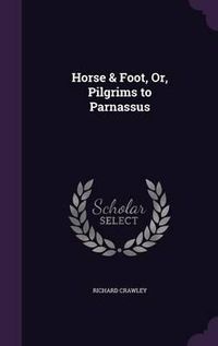 Cover image for Horse & Foot, Or, Pilgrims to Parnassus