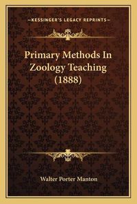 Cover image for Primary Methods in Zoology Teaching (1888)