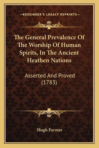 The General Prevalence of the Worship of Human Spirits, in the Ancient Heathen Nations: Asserted and Proved (1783)