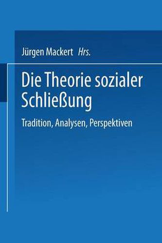 Die Theorie Sozialer Schliessung: Tradition, Analysen, Perspektiven