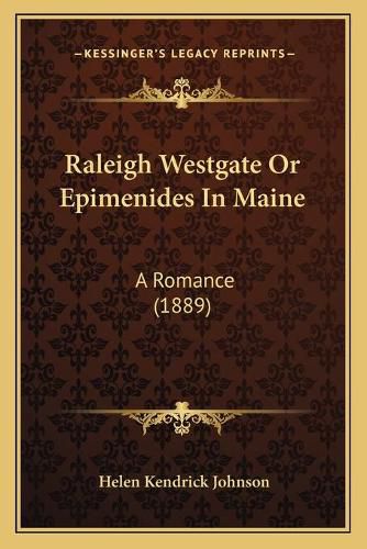 Raleigh Westgate or Epimenides in Maine: A Romance (1889)