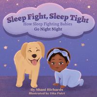 Cover image for Sleep Fight, Sleep Tight: How Sleep Fighting Babies Go Night Night