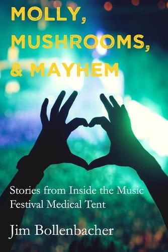 Cover image for Molly, Mushrooms and Mayhem: Stories from Inside the Music Festival Medical Tent