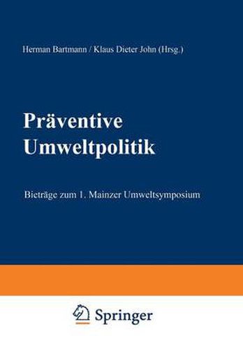 Praventive Umweltpolitik: Beitrage Zum 1. Mainzer Umweltsymposium