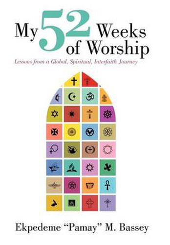 Cover image for My 52 Weeks of Worship: Lessons from a Global, Spiritual, Interfaith Journey