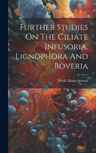 Cover image for Further Studies On The Ciliate Infusoria, Licnophora And Boveria