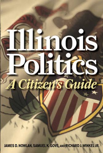 Cover image for Illinois Politics: A Citizen's Guide