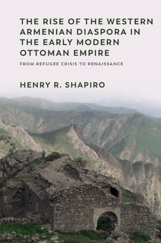 Cover image for The Rise of the Western Armenian Diaspora in the Early Modern Ottoman Empire