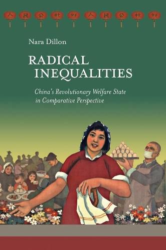 Cover image for Radical Inequalities: China's Revolutionary Welfare State in Comparative Perspective