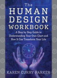 Cover image for The Human Design Workbook: A Step by Step Guide to Understanding Your Own Chart and How it Can Transform Your Life