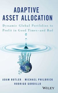 Cover image for Adaptive Asset Allocation: Dynamic Global Portfolios to Profit in Good Times - and Bad