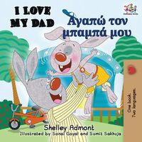 Cover image for I Love My Dad (English Greek Bilingual Book)