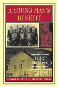 Cover image for A Young Man's Benefit: The Independent Order of Odd Fellows and Sickness Insurance in the United States and Canada, 1860-1929