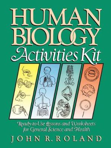 Cover image for Human Biology Activities Kit: Ready to Use Lessons and Worksheets for General Science and Health