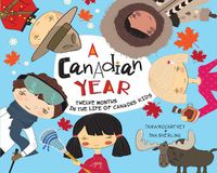 Cover image for A Canadian Year: Twelve Months in the Life of Canada's Kids