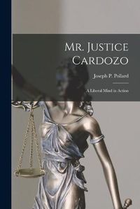 Cover image for Mr. Justice Cardozo: a Liberal Mind in Action