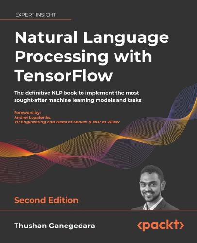 Cover image for Natural Language Processing with TensorFlow: The definitive NLP book to implement the most sought-after machine learning models and tasks