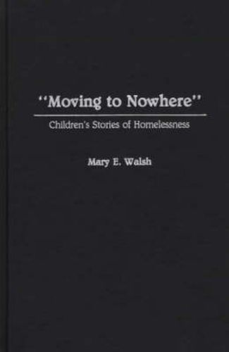 Cover image for Moving to Nowhere: Children's Stories of Homelessness