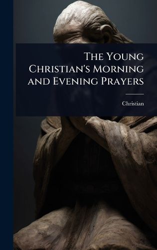 Cover image for The Young Christian's Morning and Evening Prayers