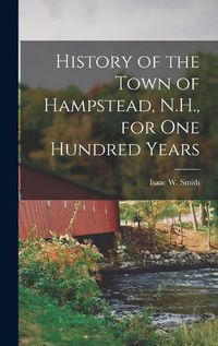Cover image for History of the Town of Hampstead, N.H., for One Hundred Years