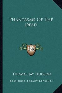 Cover image for Phantasms of the Dead