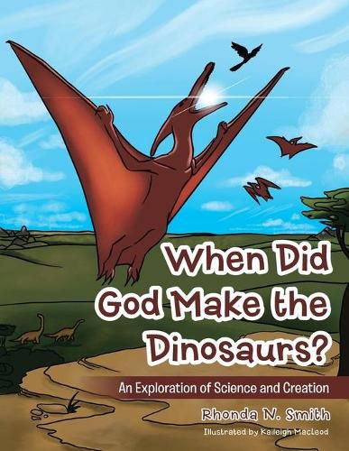 Cover image for When Did God Make the Dinosaurs?: An Exploration of Science and Creation