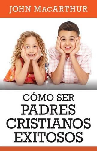 Cover image for Como Ser Padres Cristianos Exitosos