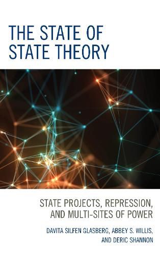 Cover image for The State of State Theory: State Projects, Repression, and Multi-Sites of Power