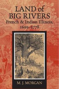 Cover image for Land of Big Rivers: French and Indian Illinois, 1699-1778