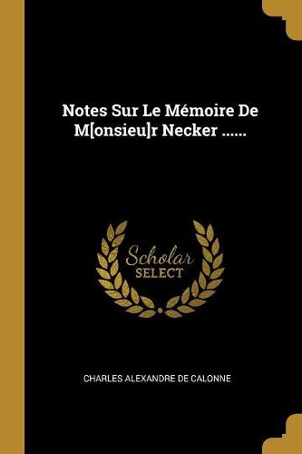 Cover image for Notes Sur Le Memoire De M[onsieu]r Necker ......