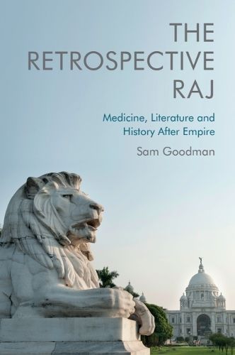 Cover image for The Retrospective Raj: Medicine, Literature and History After Empire