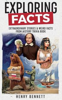 Cover image for Exploring Facts: Extraordinary Stories & Weird Facts from History Trivia Book