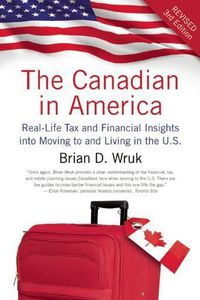 Cover image for The Canadian in America: Real-Life Tax and Financial Insights Into Moving to and Living in the U.S.