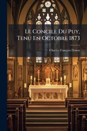 Cover image for Le Concile Du Puy, Tenu En Octobre 1873: Simples Notes
