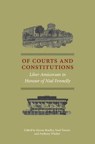 Of Courts and Constitutions: Liber Amicorum in Honour of Nial Fennelly