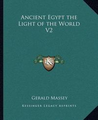 Cover image for Ancient Egypt the Light of the World V2